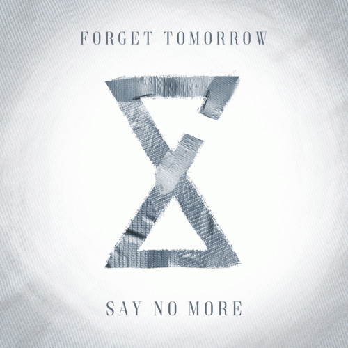 Forget Tomorrow : Say No More